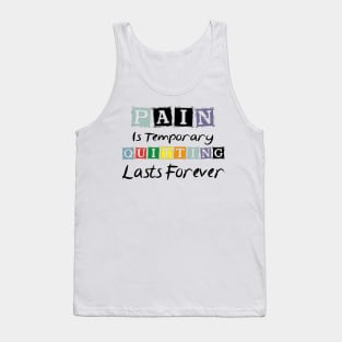 Pain Is Temporary Quitting Lasts Forever Tank Top